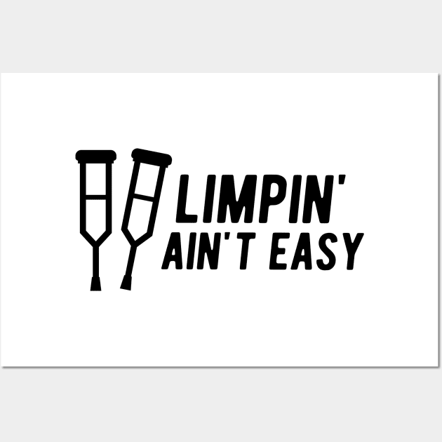 Limpin' Ain't Easy - Leg Injury Wall Art by KC Happy Shop